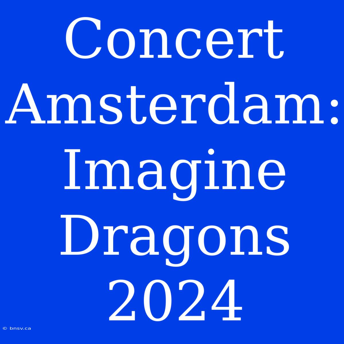 Concert Amsterdam: Imagine Dragons 2024