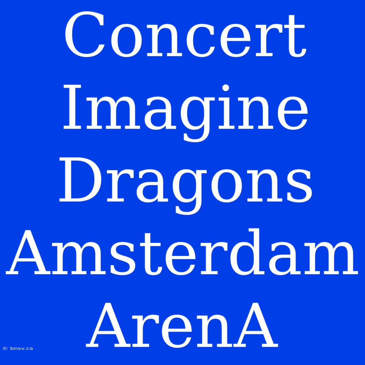 Concert Imagine Dragons Amsterdam ArenA