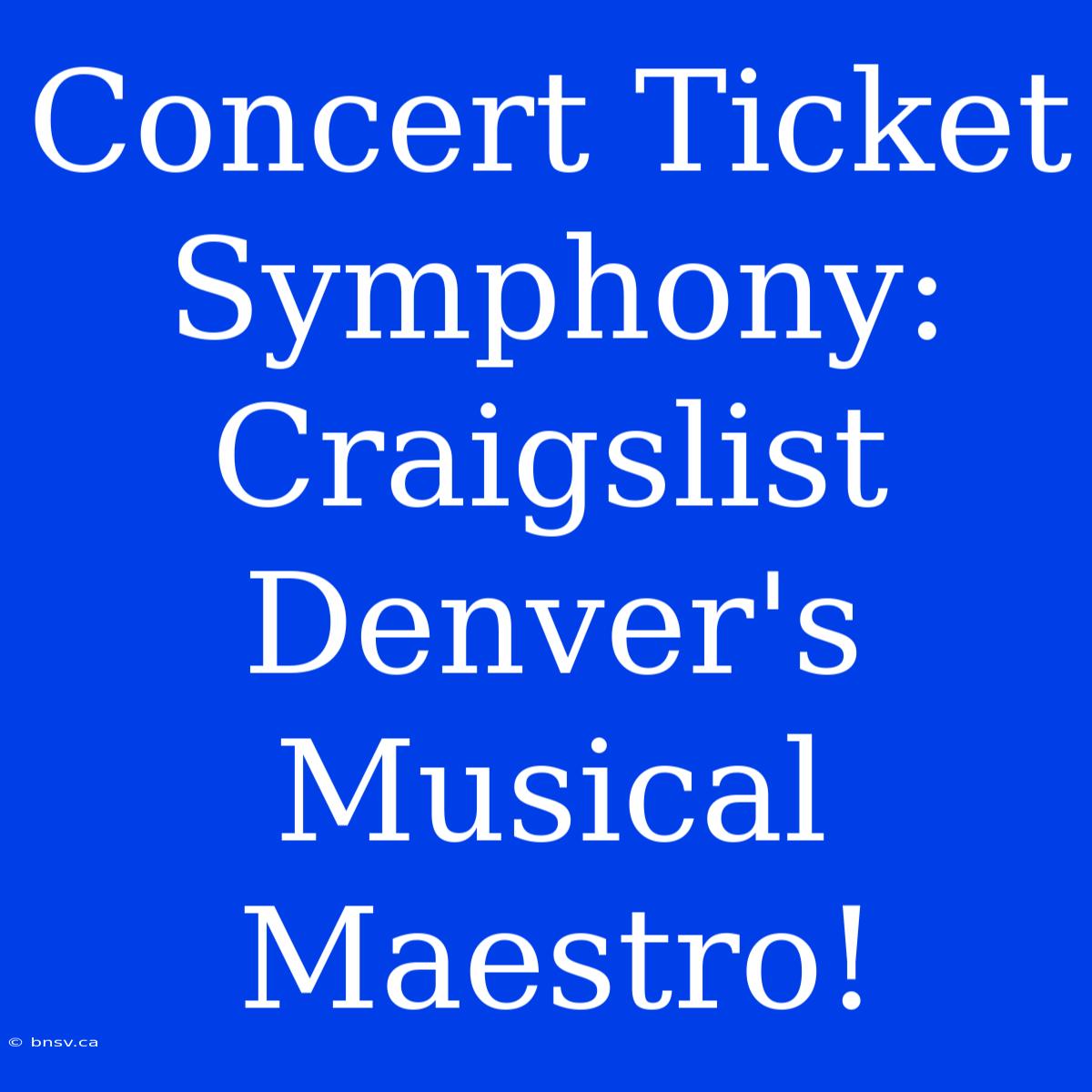 Concert Ticket Symphony: Craigslist Denver's Musical Maestro!