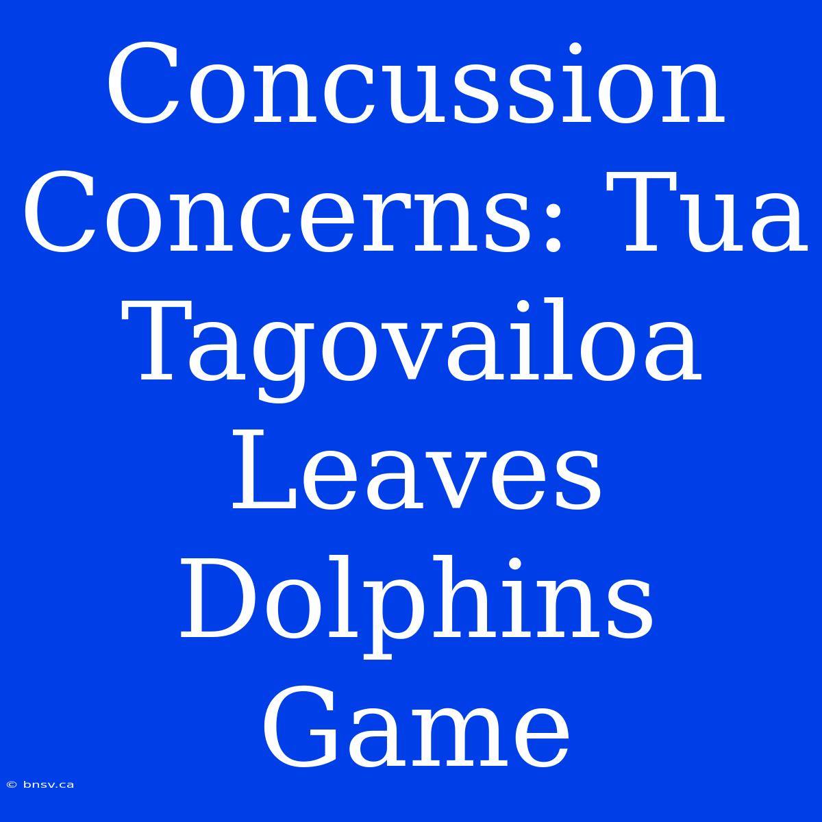 Concussion Concerns: Tua Tagovailoa Leaves Dolphins Game