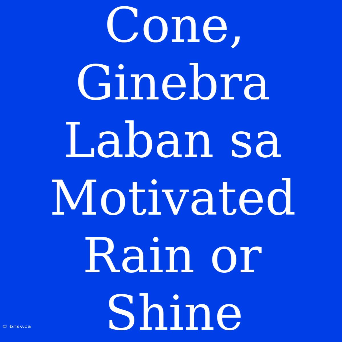 Cone, Ginebra Laban Sa Motivated Rain Or Shine