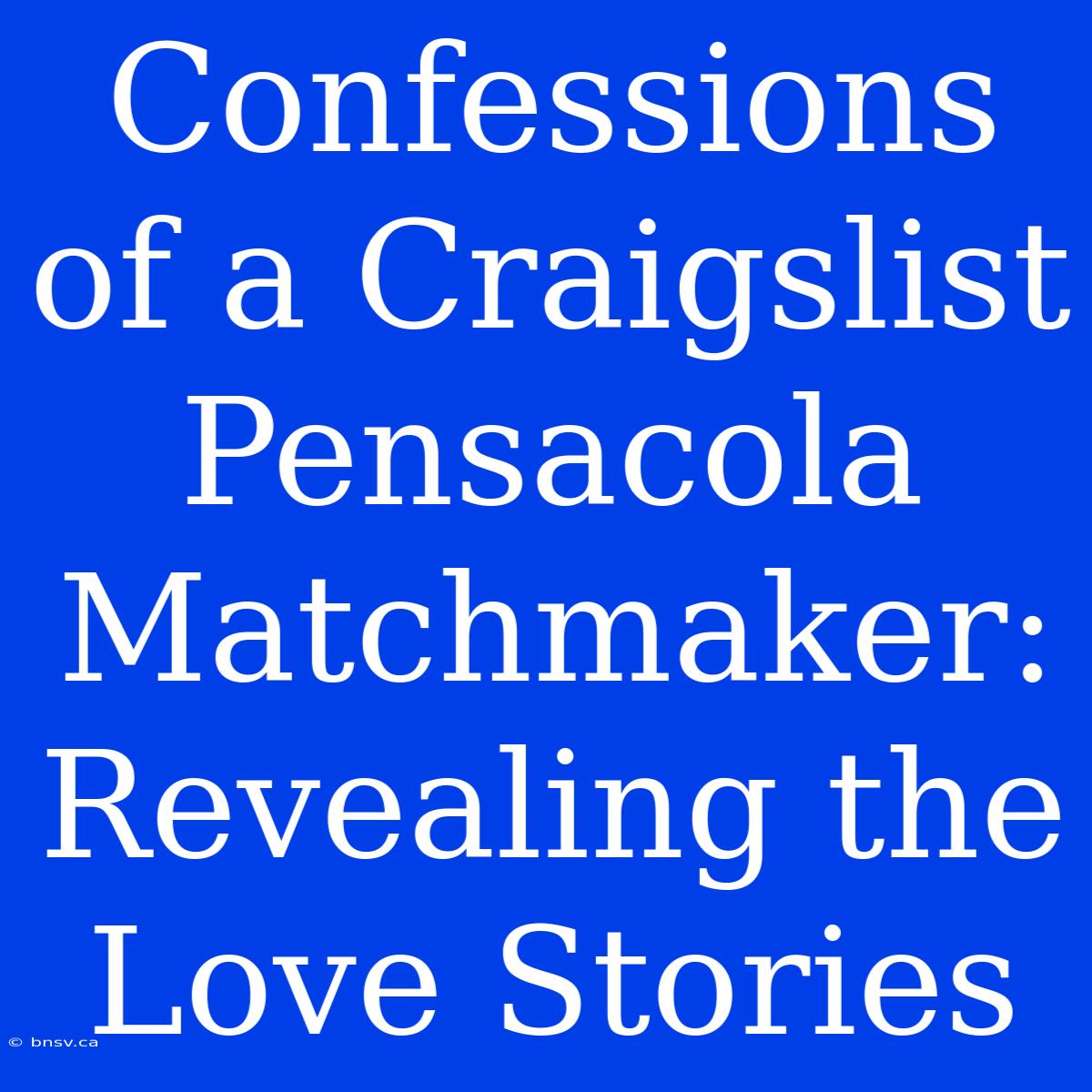 Confessions Of A Craigslist Pensacola Matchmaker: Revealing The Love Stories