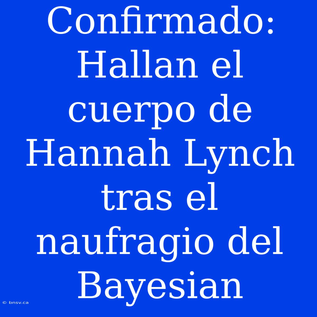 Confirmado: Hallan El Cuerpo De Hannah Lynch Tras El Naufragio Del Bayesian