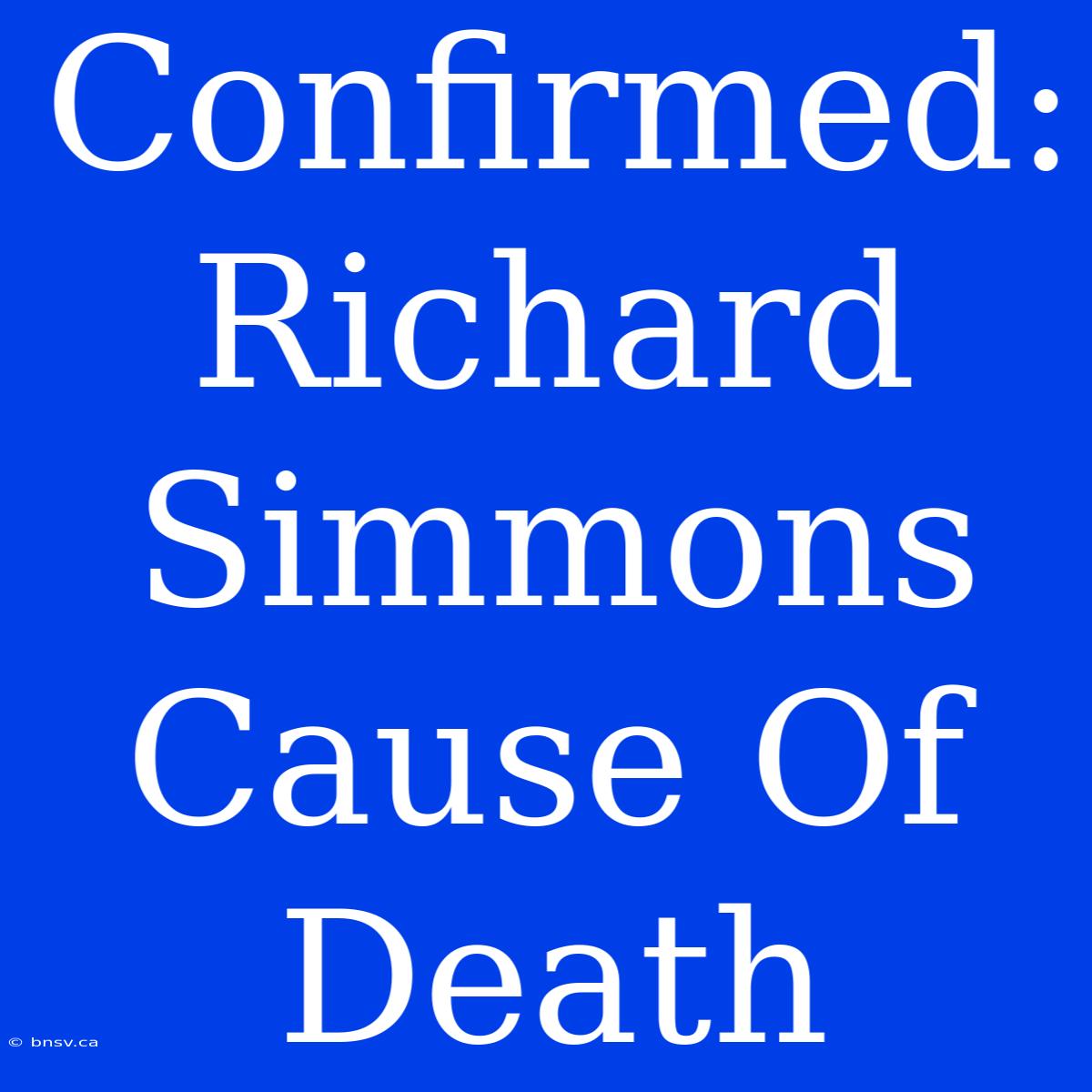 Confirmed: Richard Simmons Cause Of Death