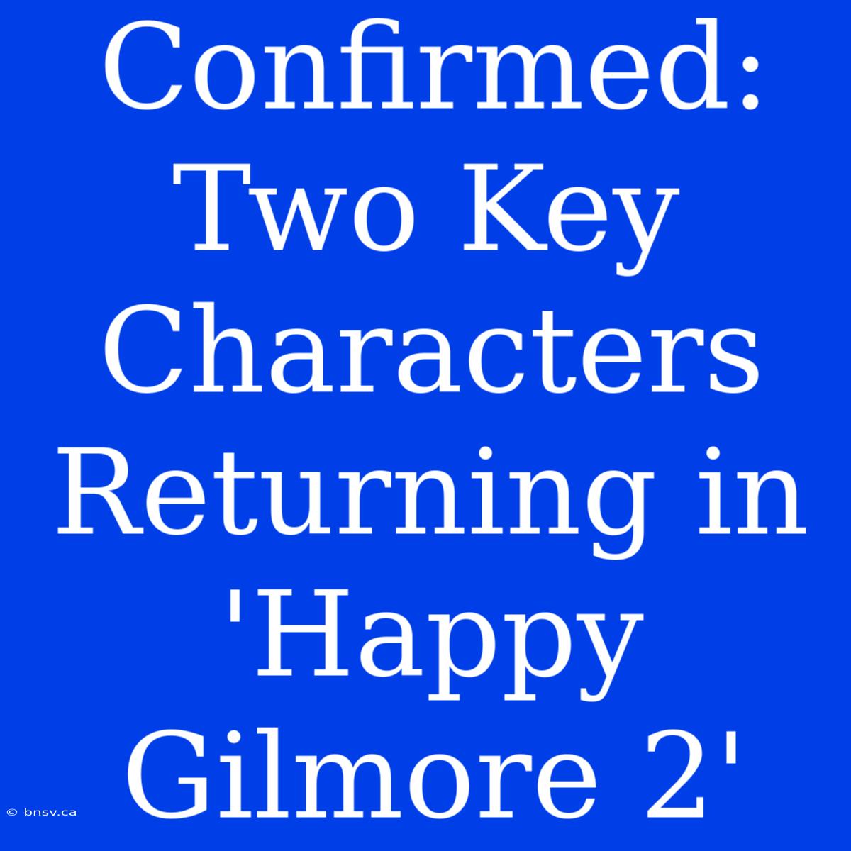 Confirmed: Two Key Characters Returning In 'Happy Gilmore 2'