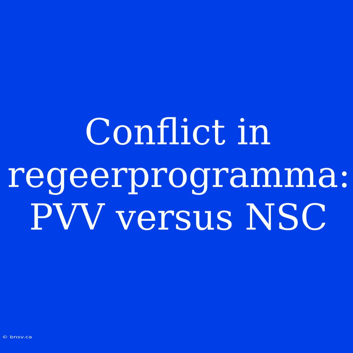 Conflict In Regeerprogramma: PVV Versus NSC