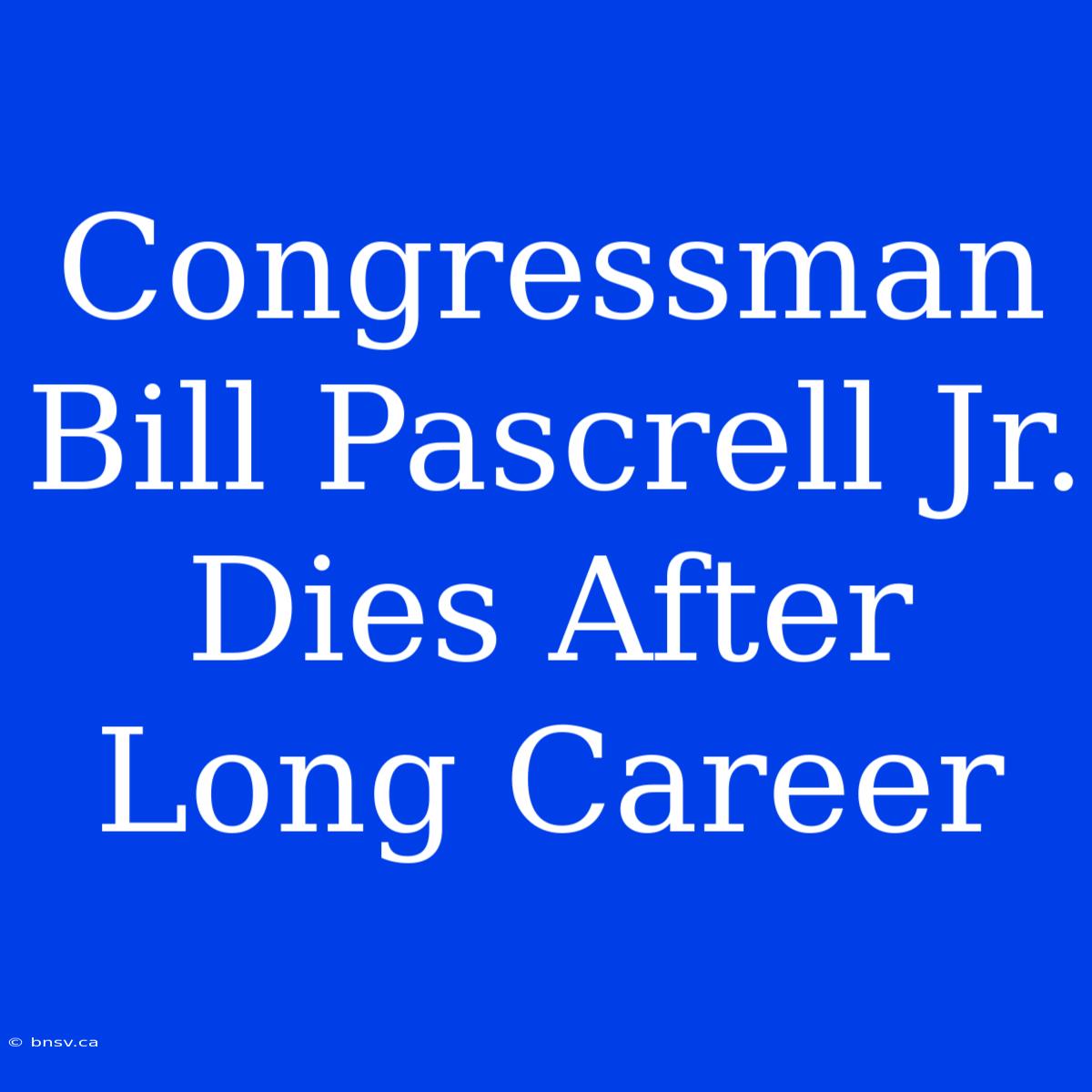 Congressman Bill Pascrell Jr. Dies After Long Career