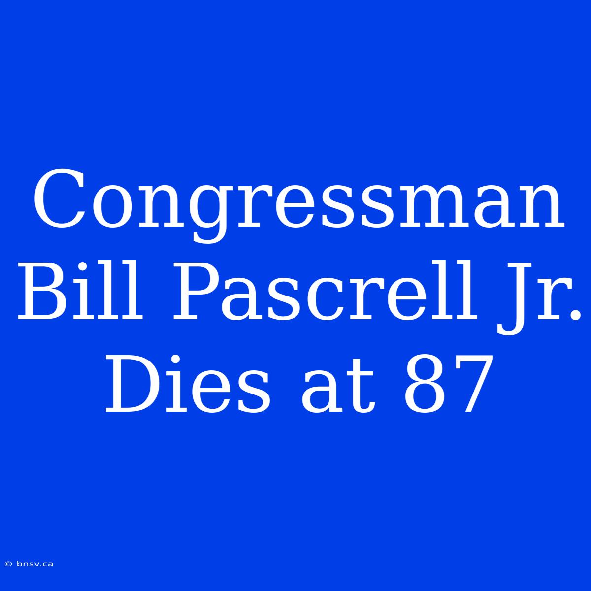 Congressman Bill Pascrell Jr. Dies At 87