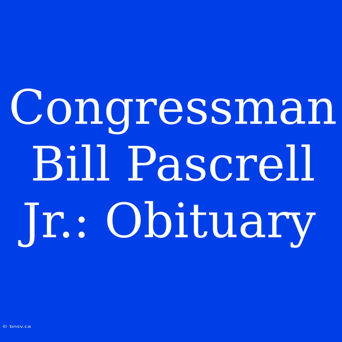 Congressman Bill Pascrell Jr.: Obituary