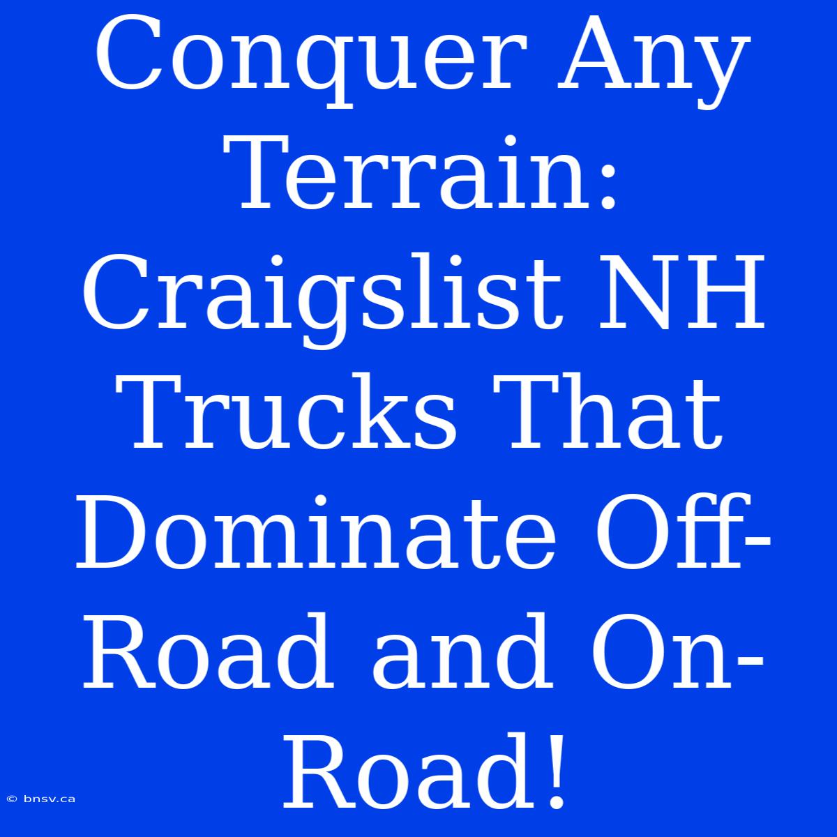 Conquer Any Terrain: Craigslist NH Trucks That Dominate Off-Road And On-Road!