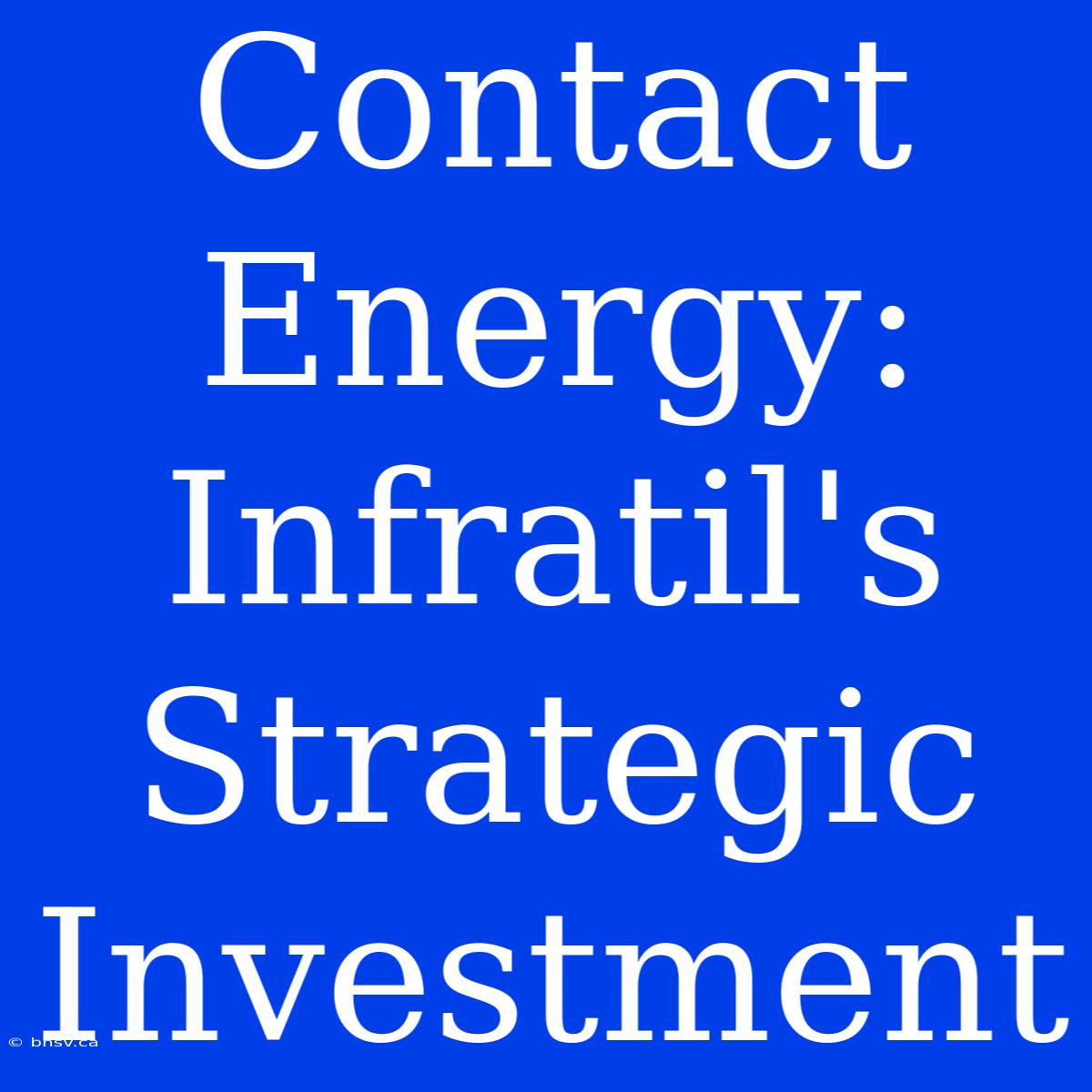 Contact Energy: Infratil's Strategic Investment