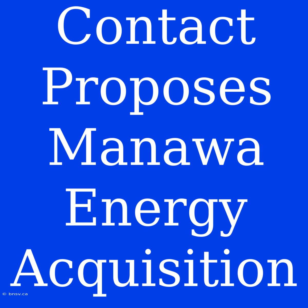 Contact Proposes Manawa Energy Acquisition