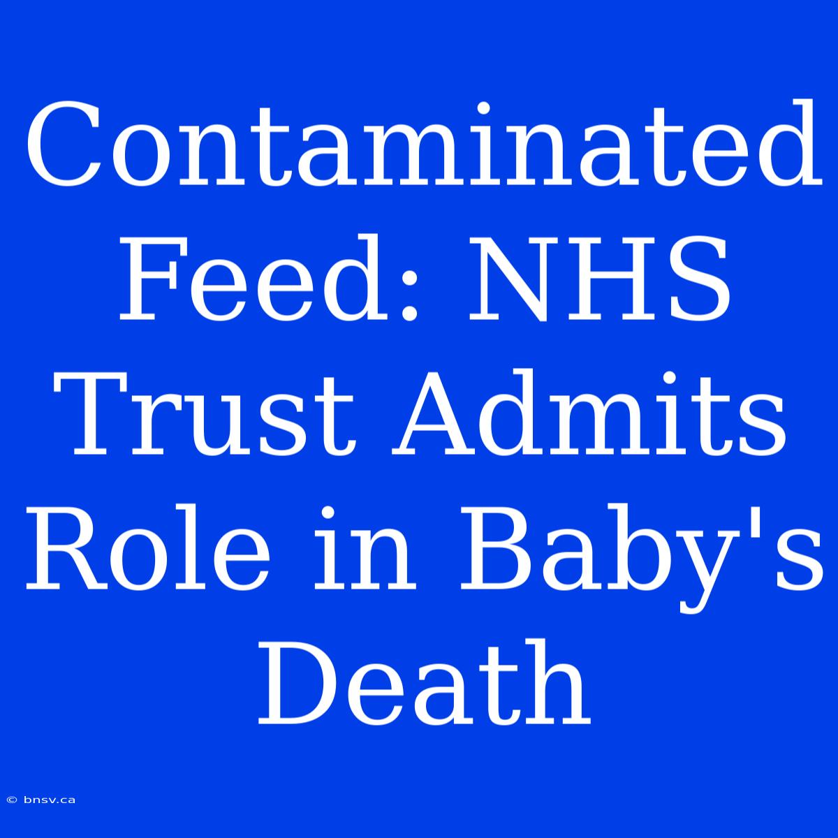 Contaminated Feed: NHS Trust Admits Role In Baby's Death