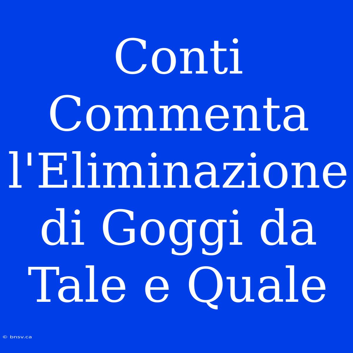 Conti Commenta L'Eliminazione Di Goggi Da Tale E Quale