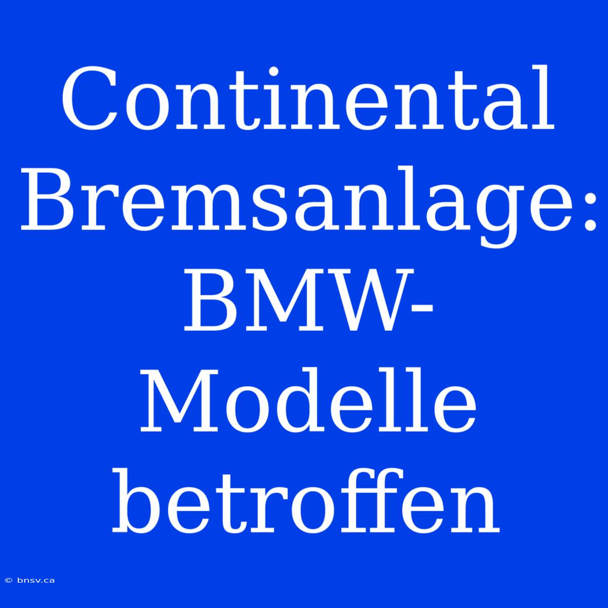 Continental Bremsanlage: BMW-Modelle Betroffen