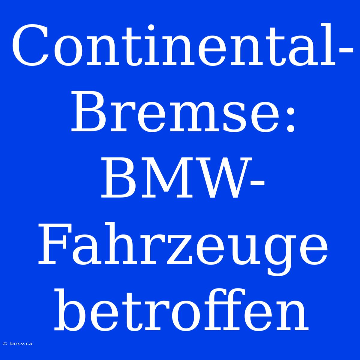 Continental-Bremse: BMW-Fahrzeuge Betroffen