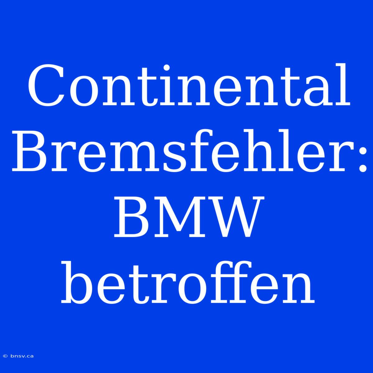 Continental Bremsfehler: BMW Betroffen