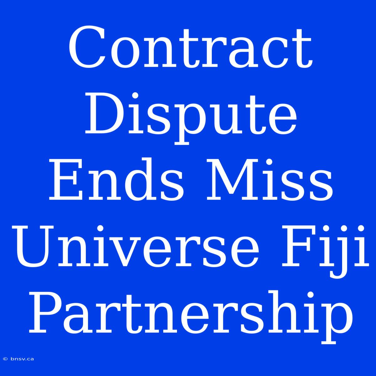 Contract Dispute Ends Miss Universe Fiji Partnership