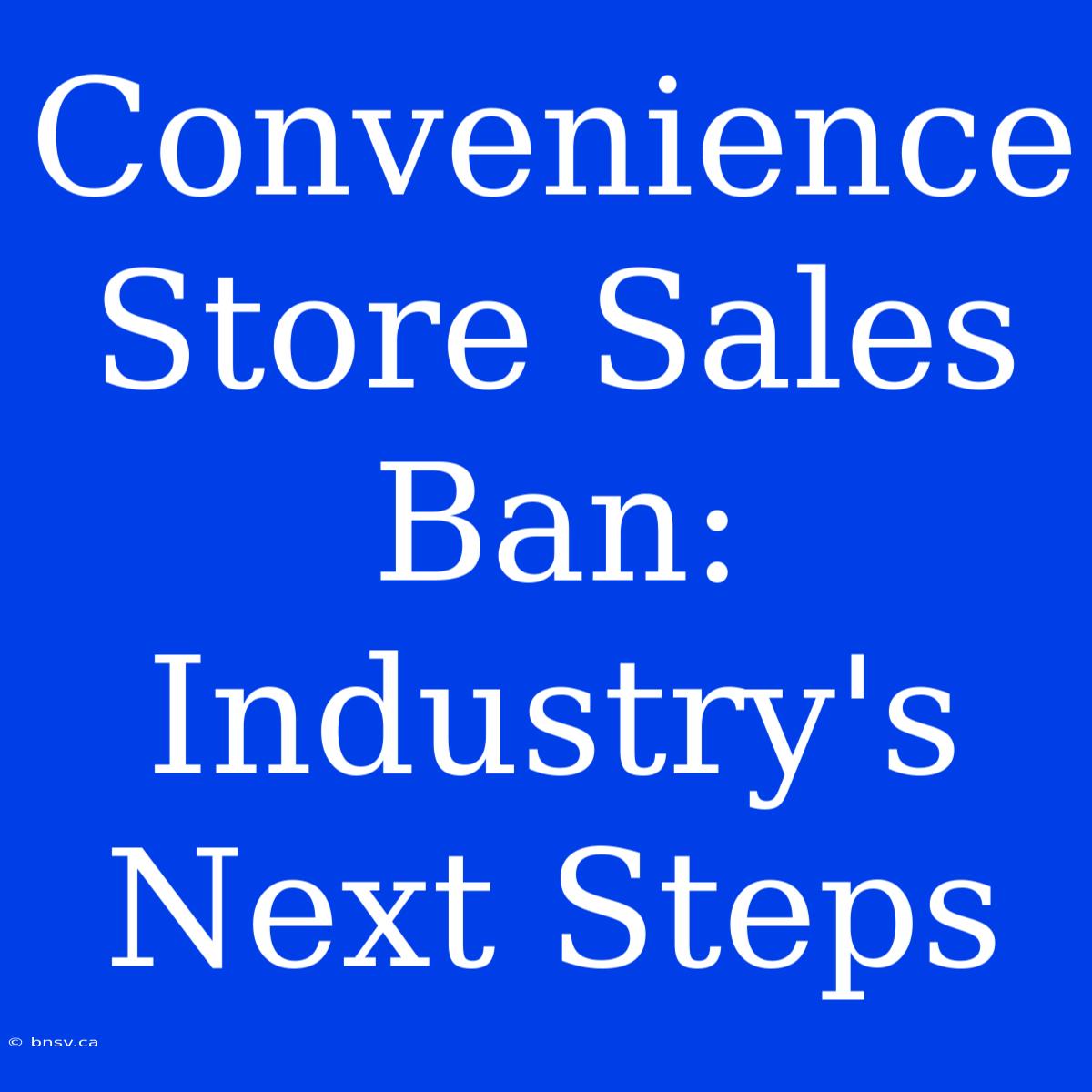 Convenience Store Sales Ban: Industry's Next Steps