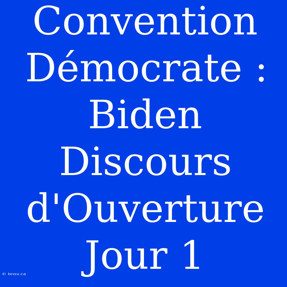 Convention Démocrate : Biden Discours D'Ouverture Jour 1