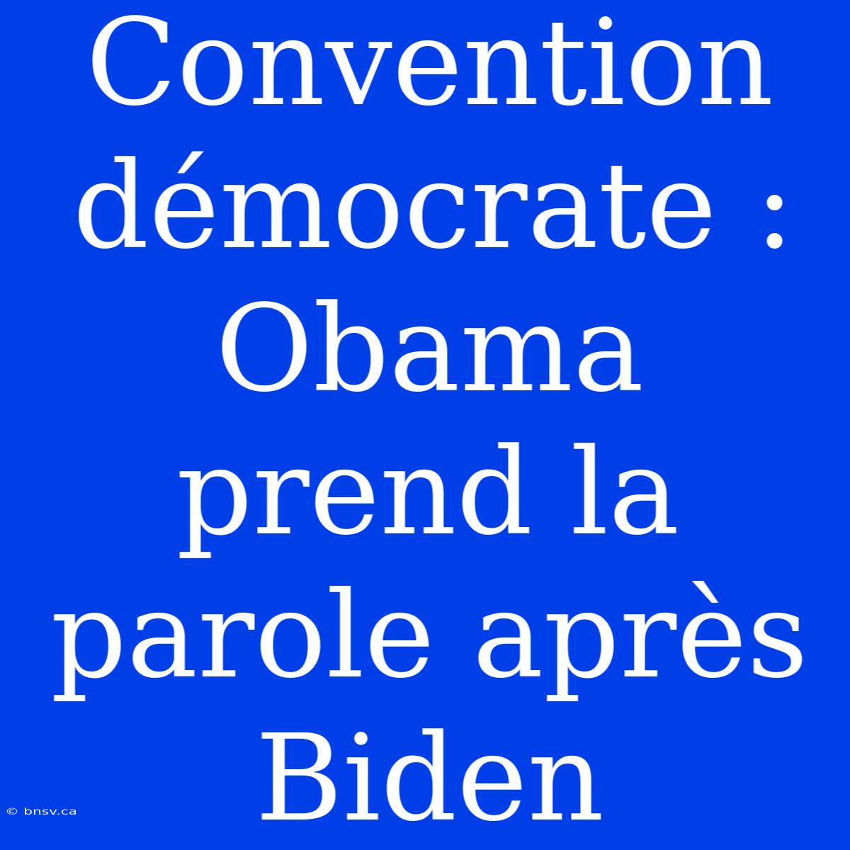 Convention Démocrate : Obama Prend La Parole Après Biden