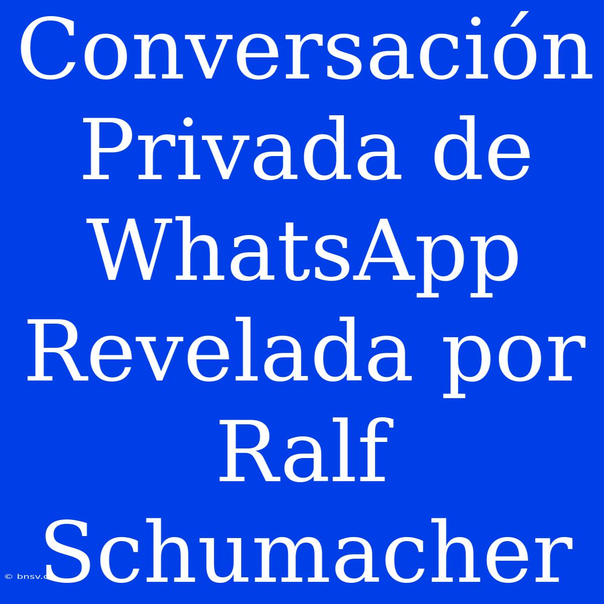 Conversación Privada De WhatsApp Revelada Por Ralf Schumacher