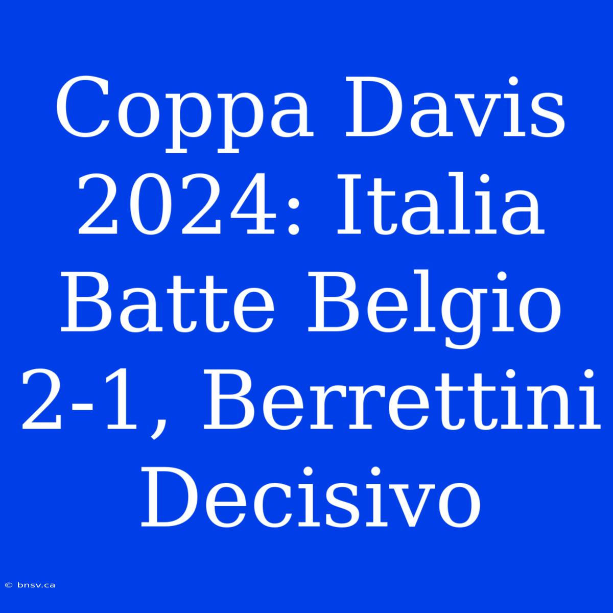 Coppa Davis 2024: Italia Batte Belgio 2-1, Berrettini Decisivo