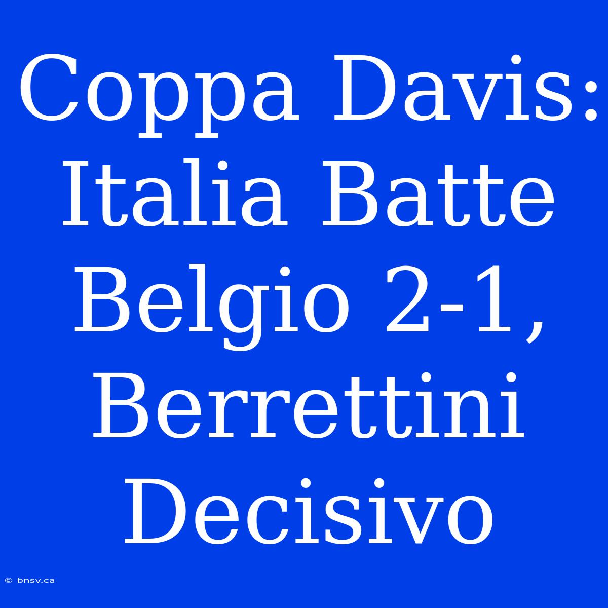 Coppa Davis: Italia Batte Belgio 2-1, Berrettini Decisivo