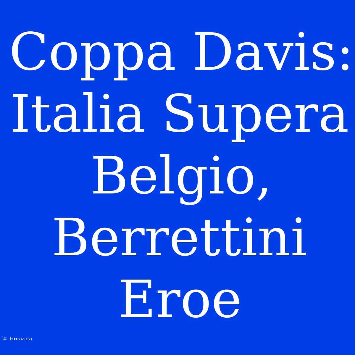 Coppa Davis: Italia Supera Belgio, Berrettini Eroe