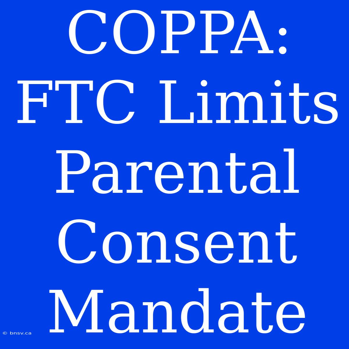 COPPA: FTC Limits Parental Consent Mandate