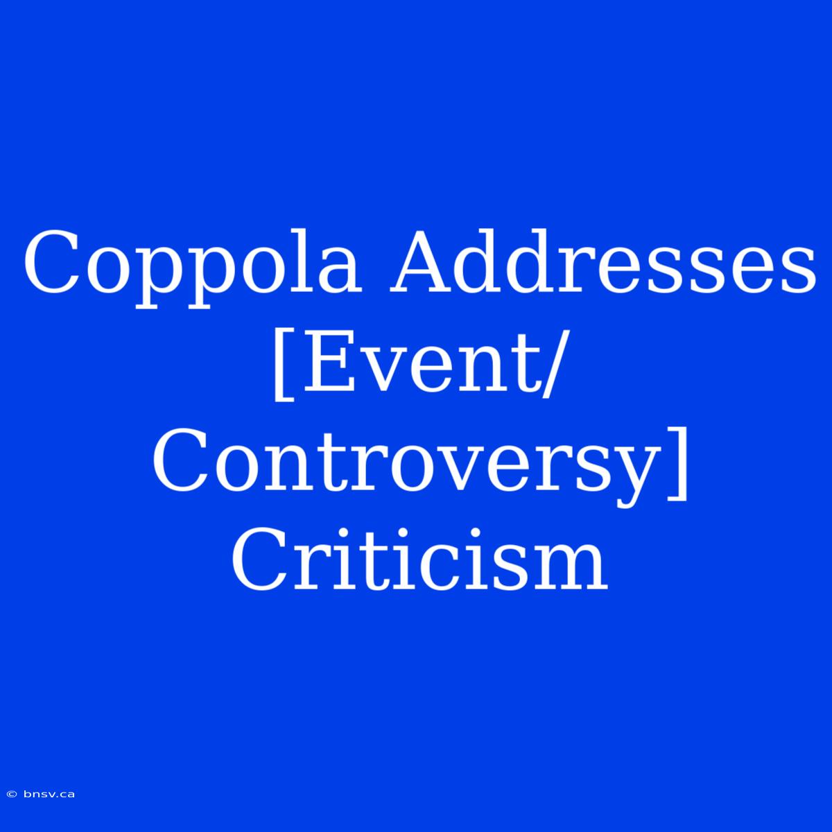 Coppola Addresses [Event/Controversy] Criticism