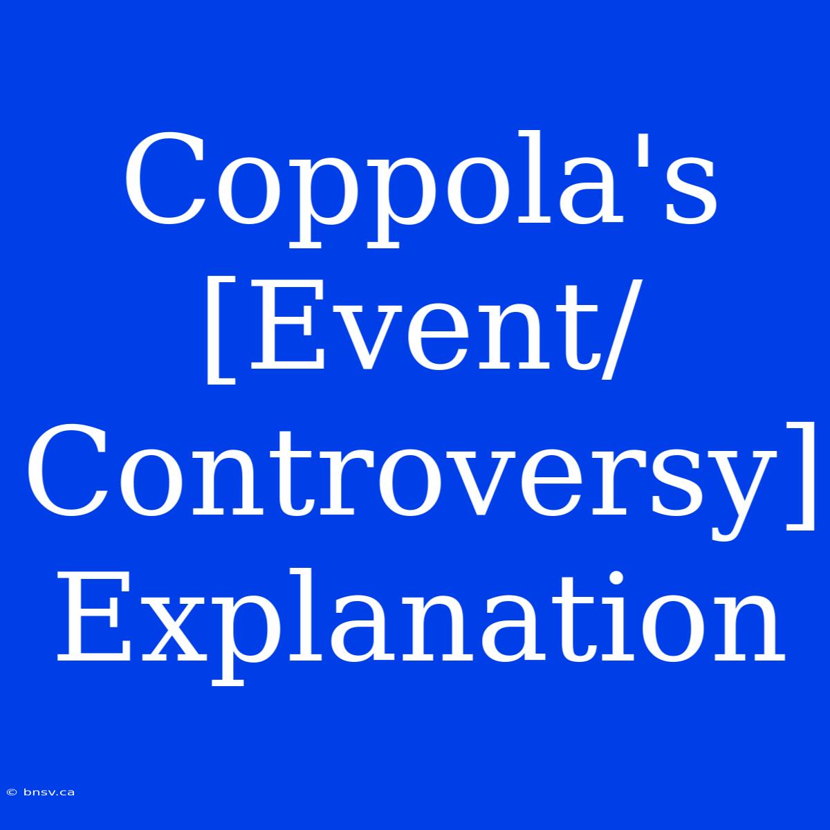 Coppola's [Event/Controversy] Explanation