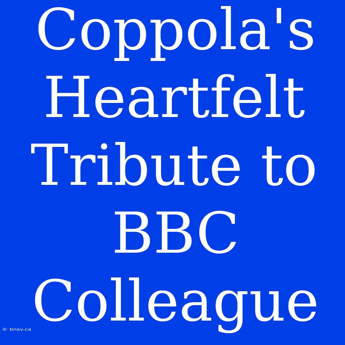 Coppola's Heartfelt Tribute To BBC Colleague