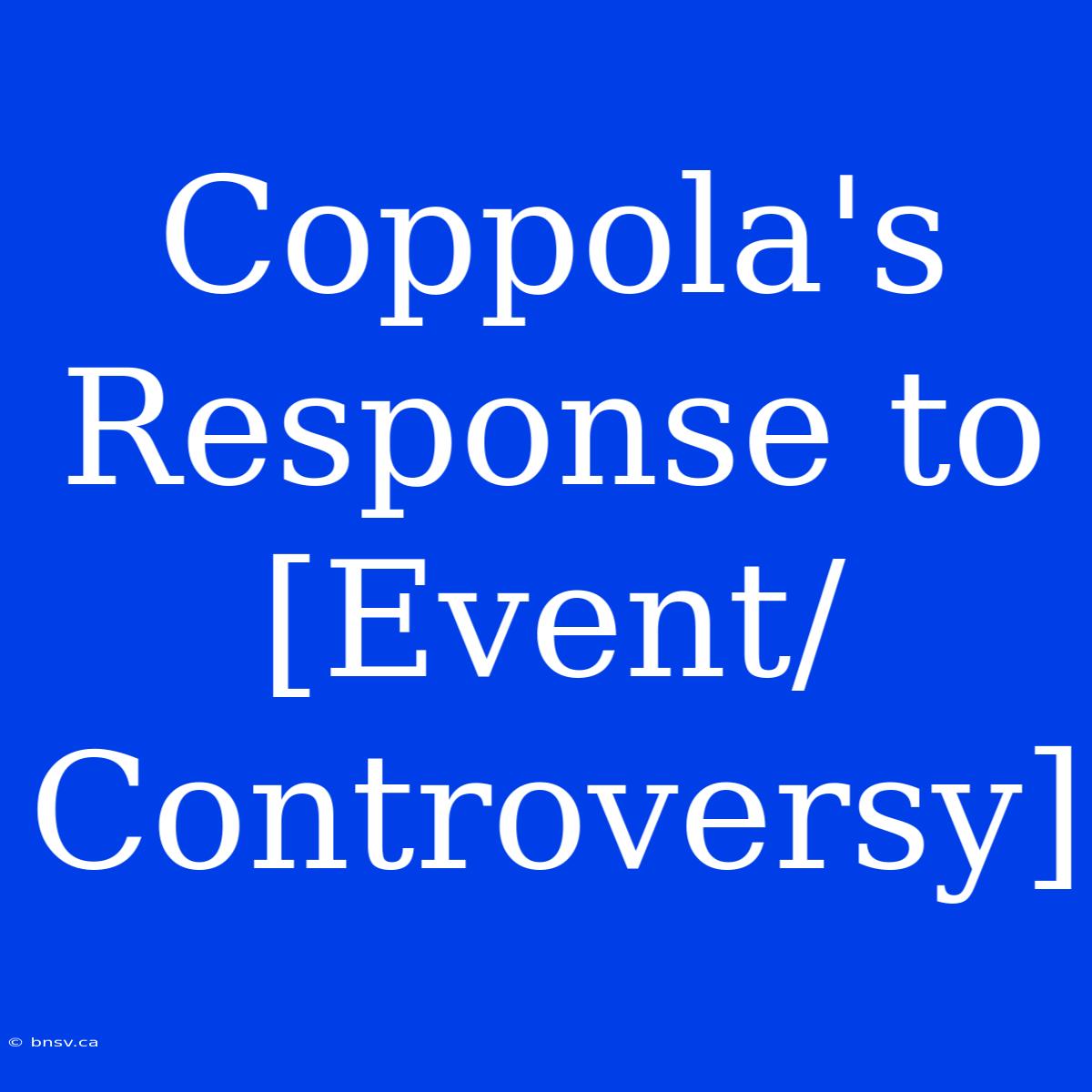 Coppola's Response To [Event/Controversy]