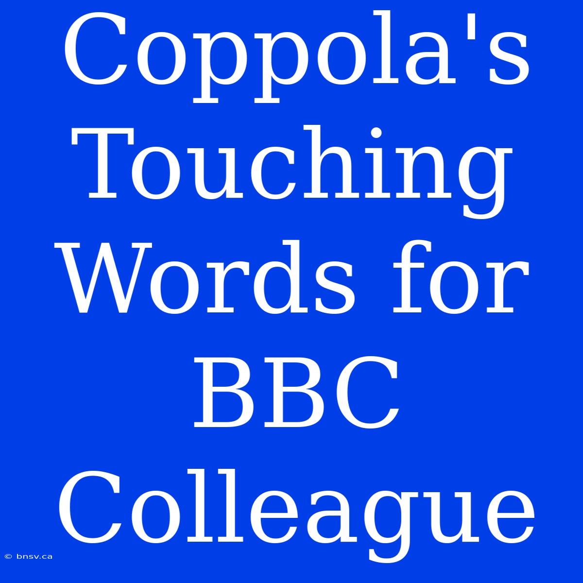 Coppola's Touching Words For BBC Colleague