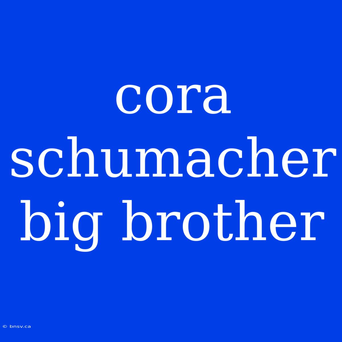 Cora Schumacher Big Brother