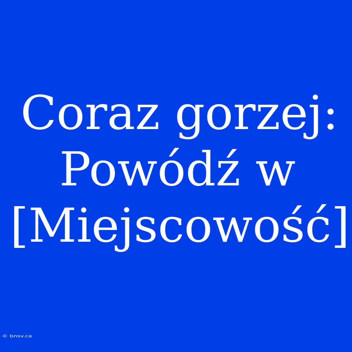 Coraz Gorzej: Powódź W [Miejscowość]