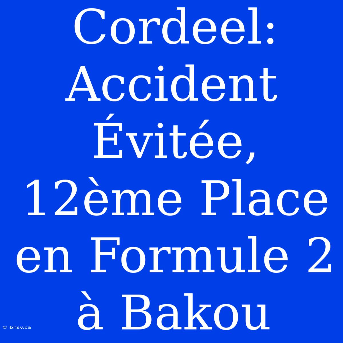 Cordeel: Accident Évitée, 12ème Place En Formule 2 À Bakou