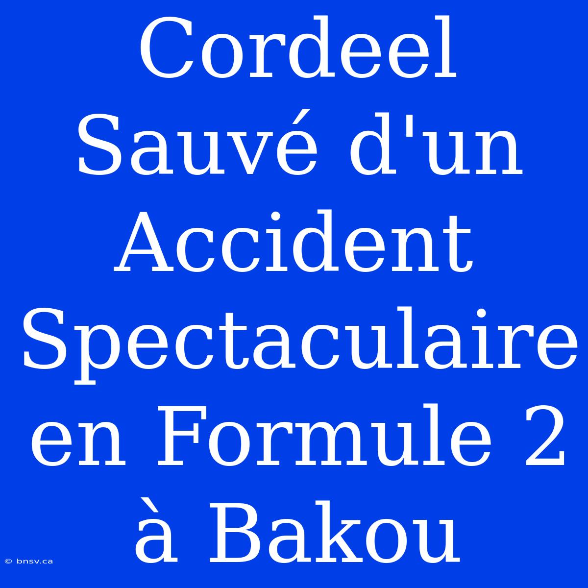 Cordeel Sauvé D'un Accident Spectaculaire En Formule 2 À Bakou