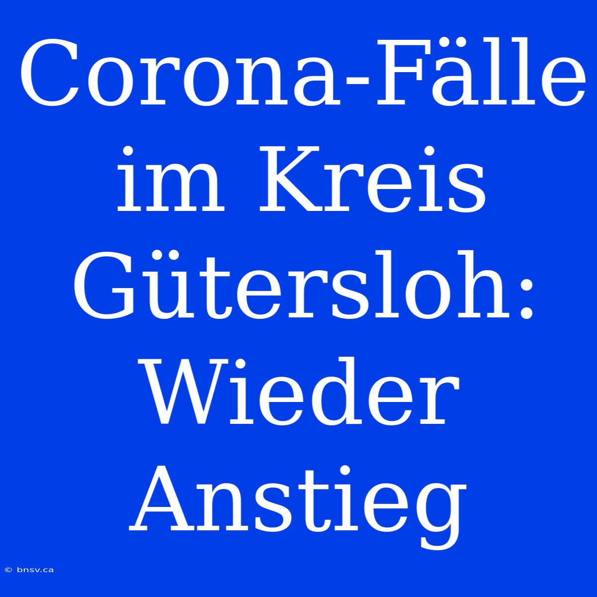 Corona-Fälle Im Kreis Gütersloh: Wieder Anstieg