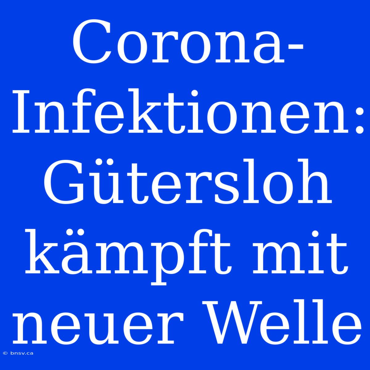 Corona-Infektionen: Gütersloh Kämpft Mit Neuer Welle