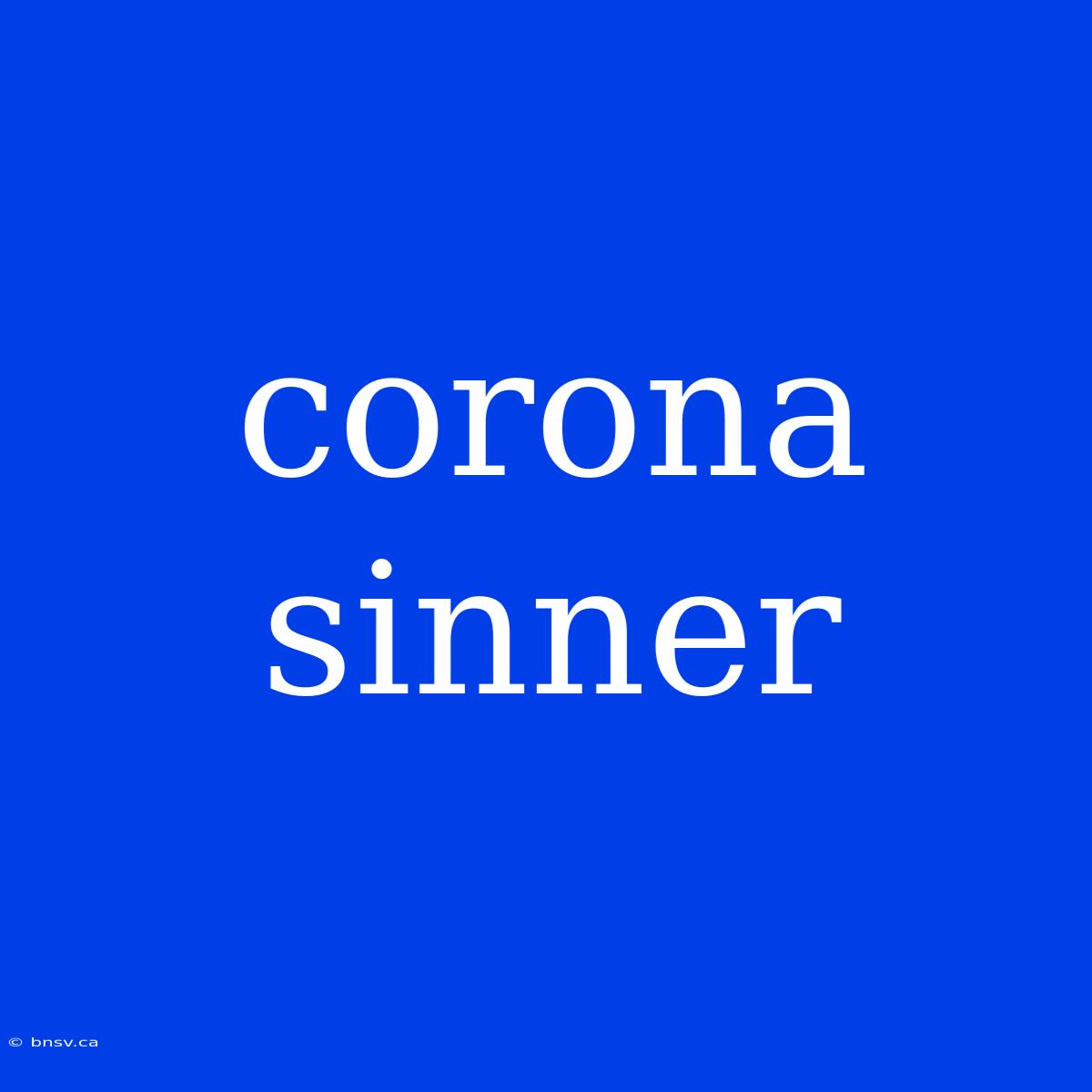 Corona Sinner