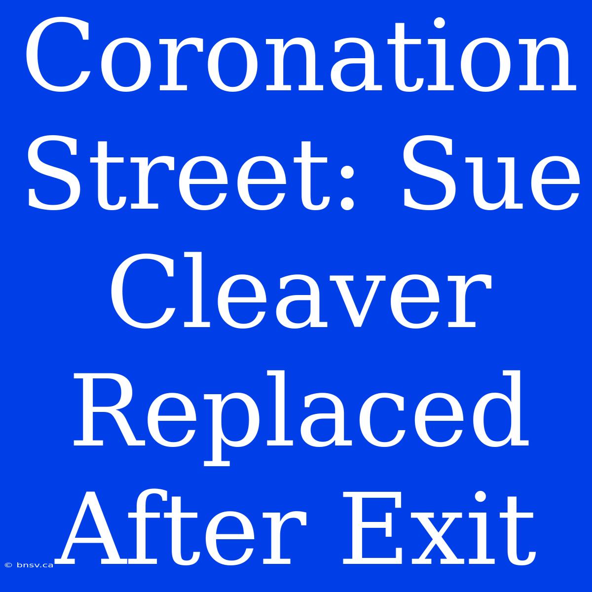 Coronation Street: Sue Cleaver Replaced After Exit