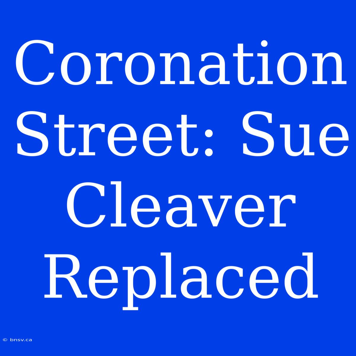 Coronation Street: Sue Cleaver Replaced