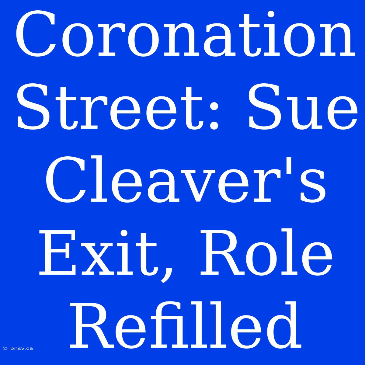 Coronation Street: Sue Cleaver's Exit, Role Refilled