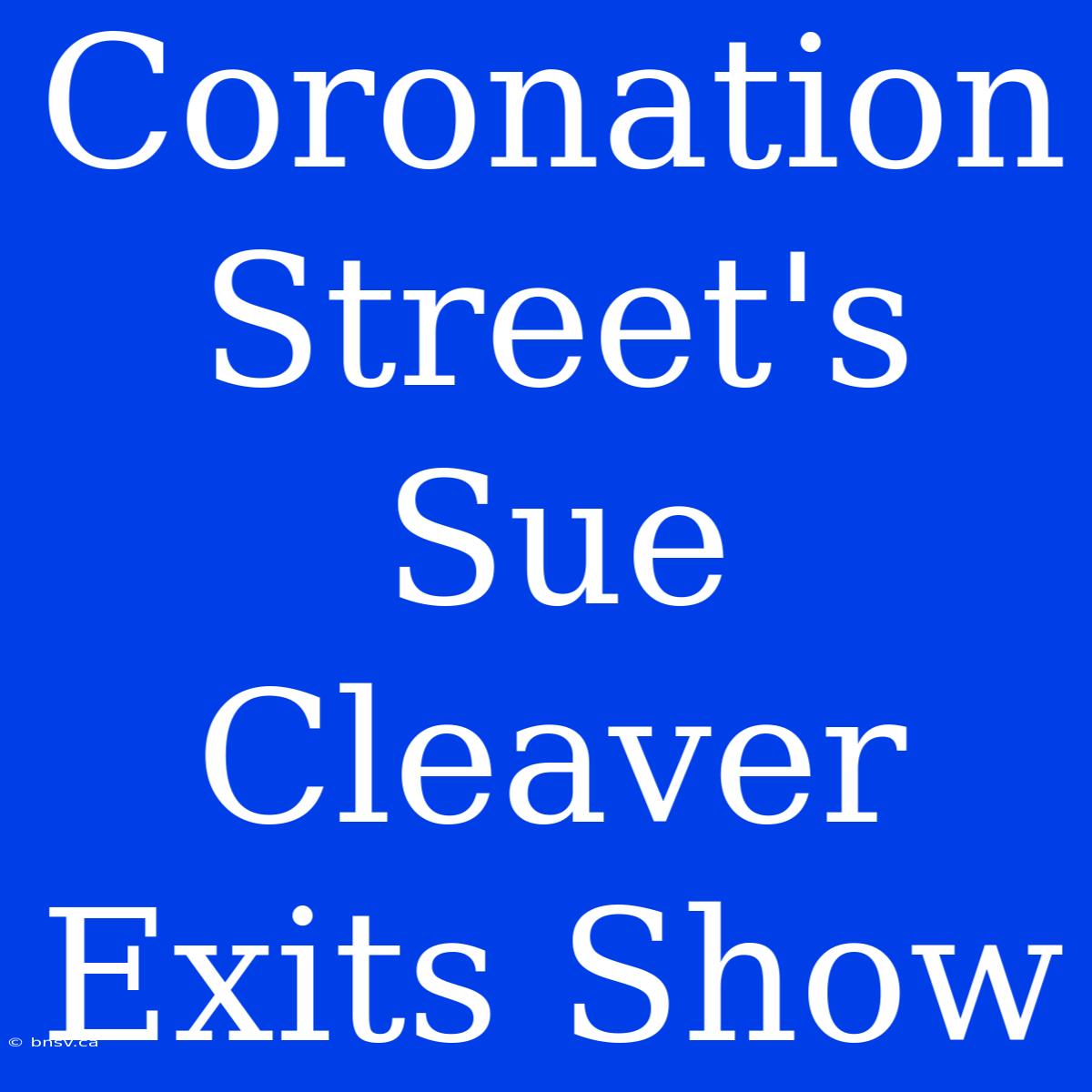 Coronation Street's Sue Cleaver Exits Show