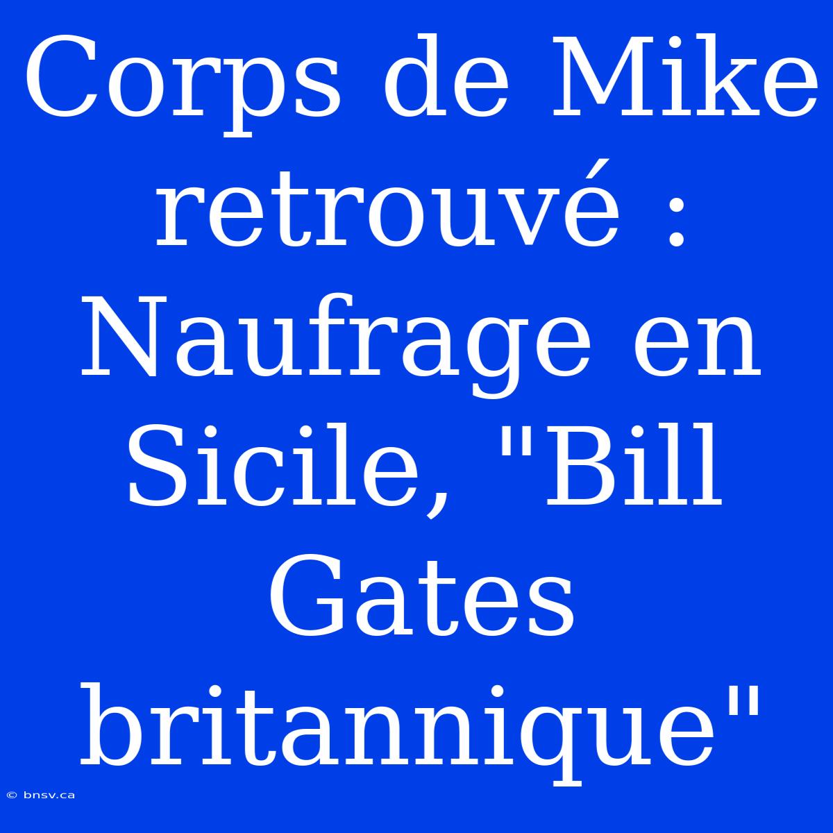 Corps De Mike Retrouvé : Naufrage En Sicile, 