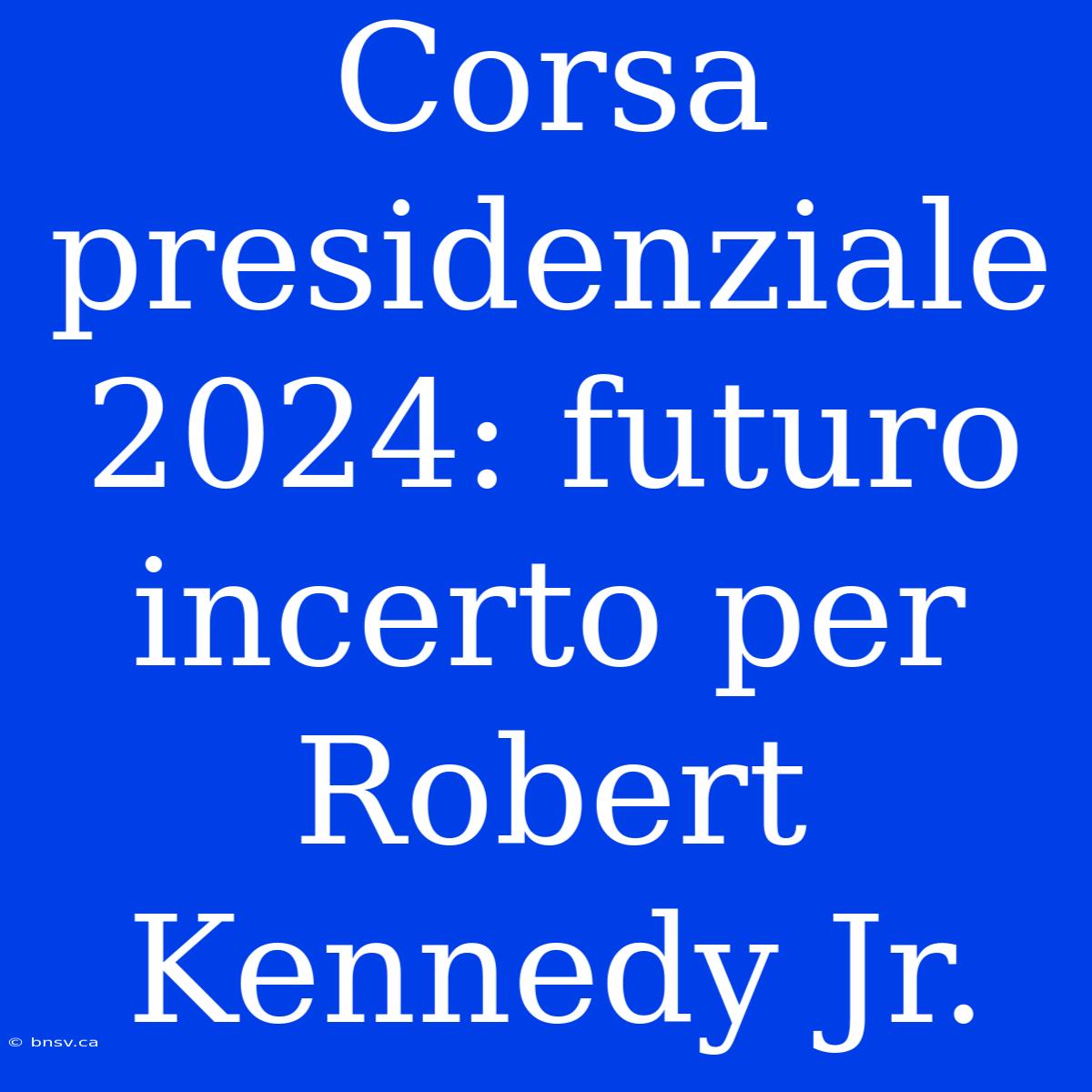 Corsa Presidenziale 2024: Futuro Incerto Per Robert Kennedy Jr.