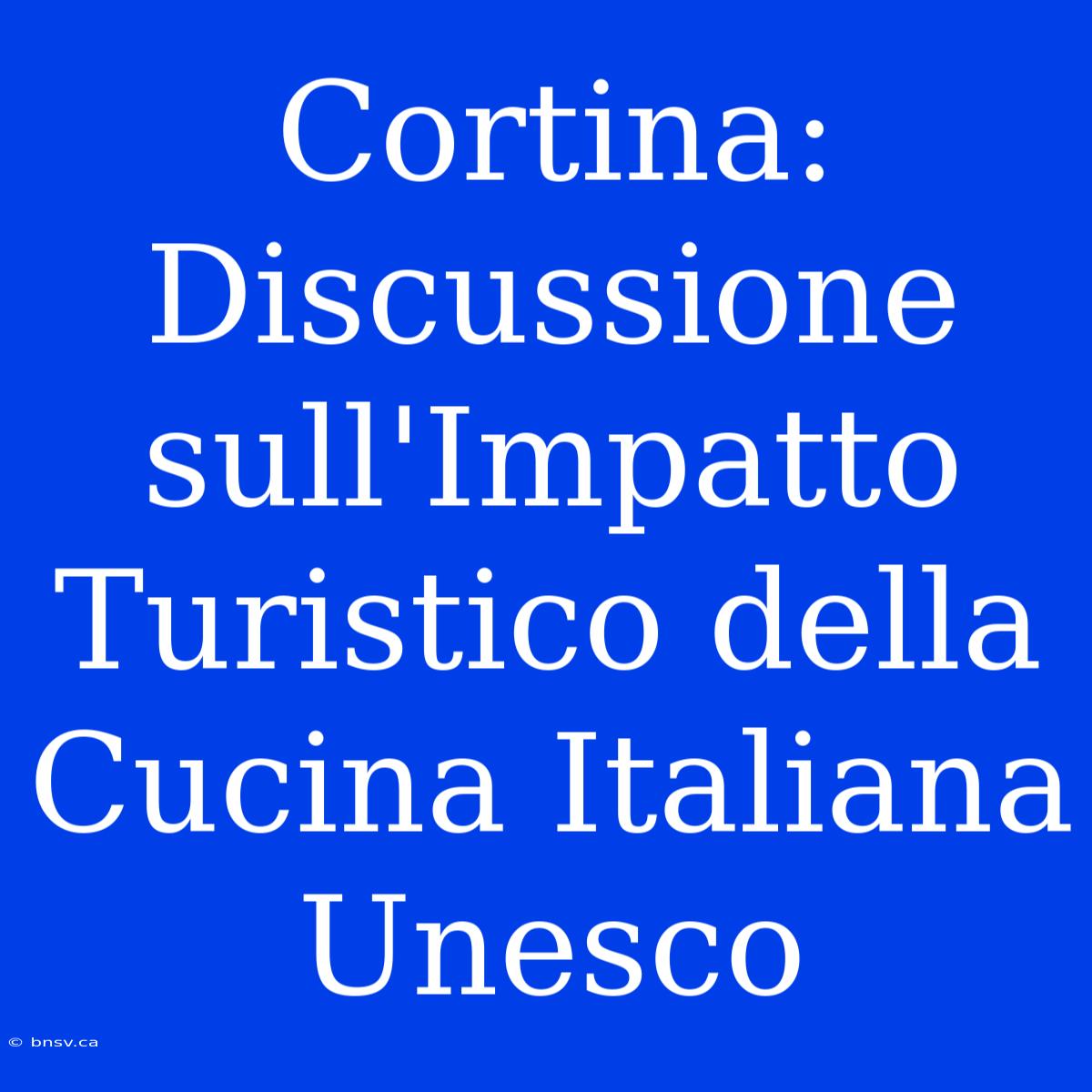 Cortina: Discussione Sull'Impatto Turistico Della Cucina Italiana Unesco