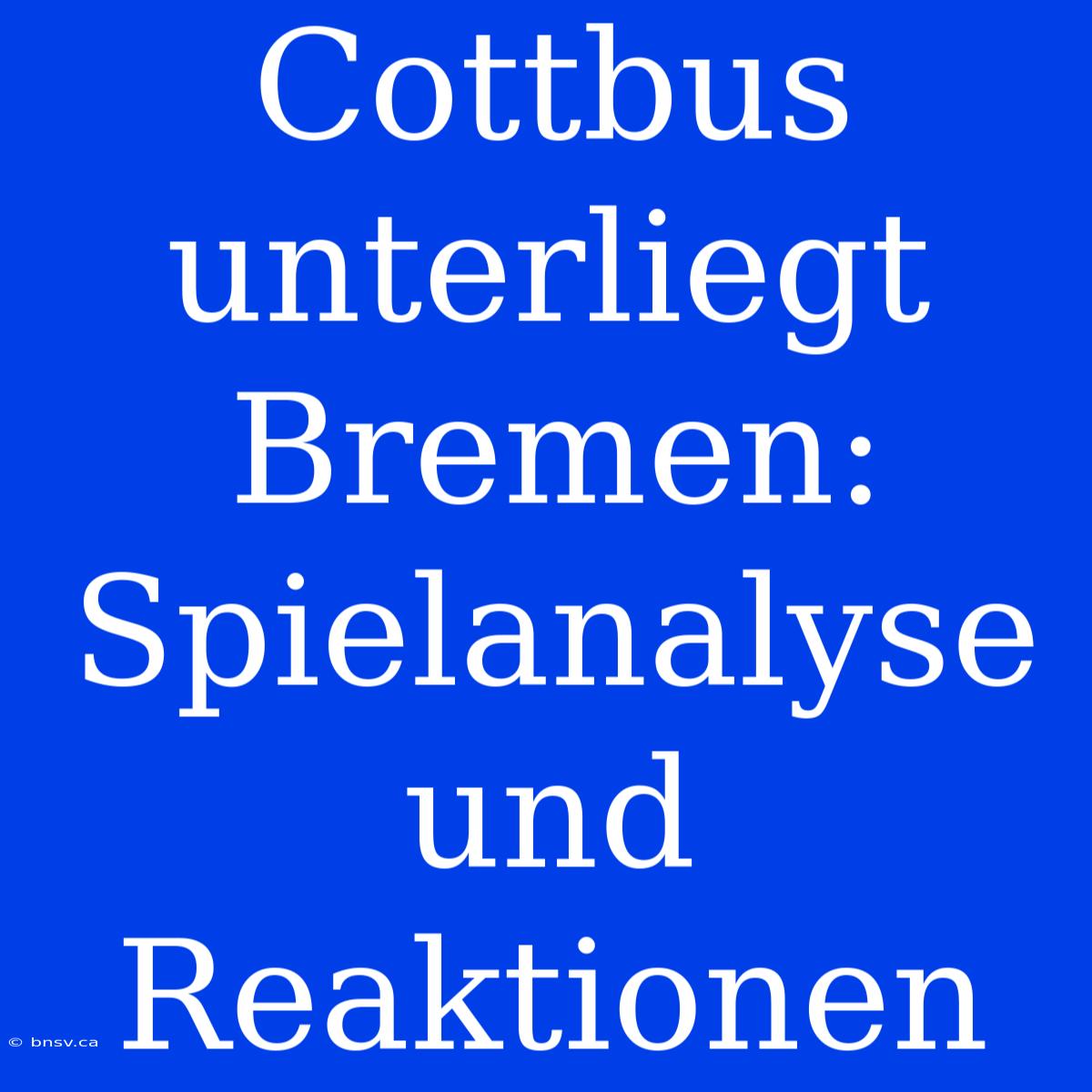 Cottbus Unterliegt Bremen: Spielanalyse Und Reaktionen